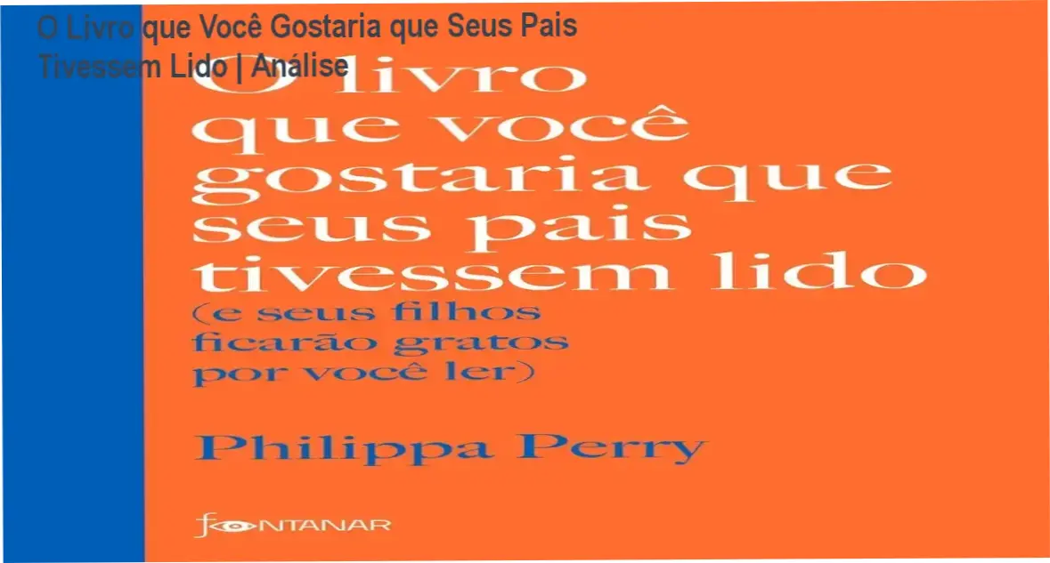 Capa do livro O livro que você gostaria que seus pais tivessem lido de Philippa Perry sobre educação parental e inteligência emocional