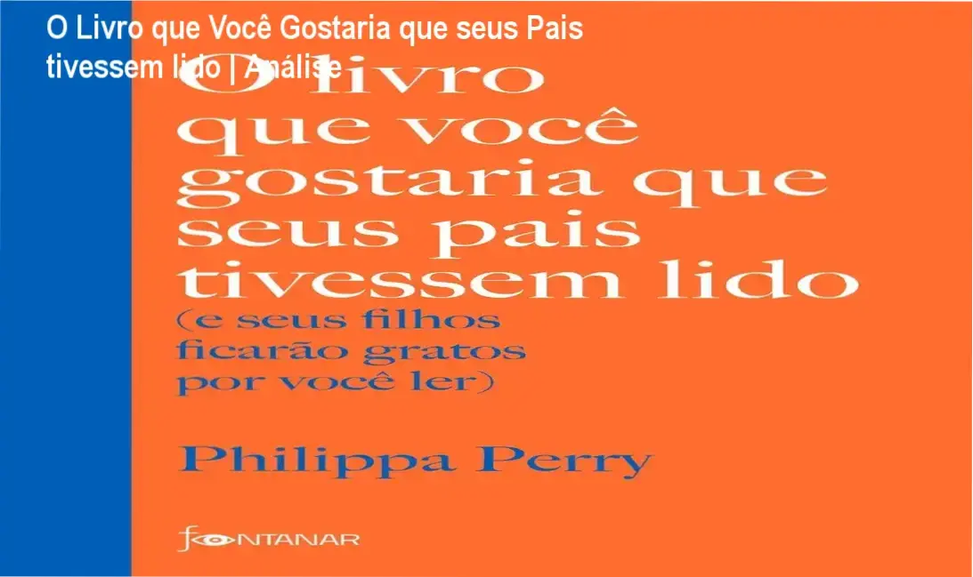 Capa do livro O livro que você gostaria que seus pais tivessem lido de Philippa Perry sobre conexão emocional e parentalidade