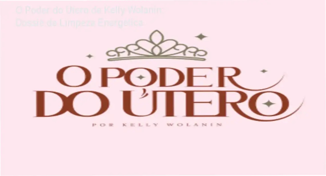 O Poder do Útero de Kelly Wolanin revelando detalhes do funcionamento e visão interna do treinamento