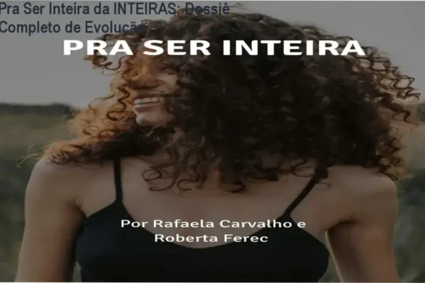 Pra Ser Inteira da INTEIRAS: Dossiê Completo de Evolução