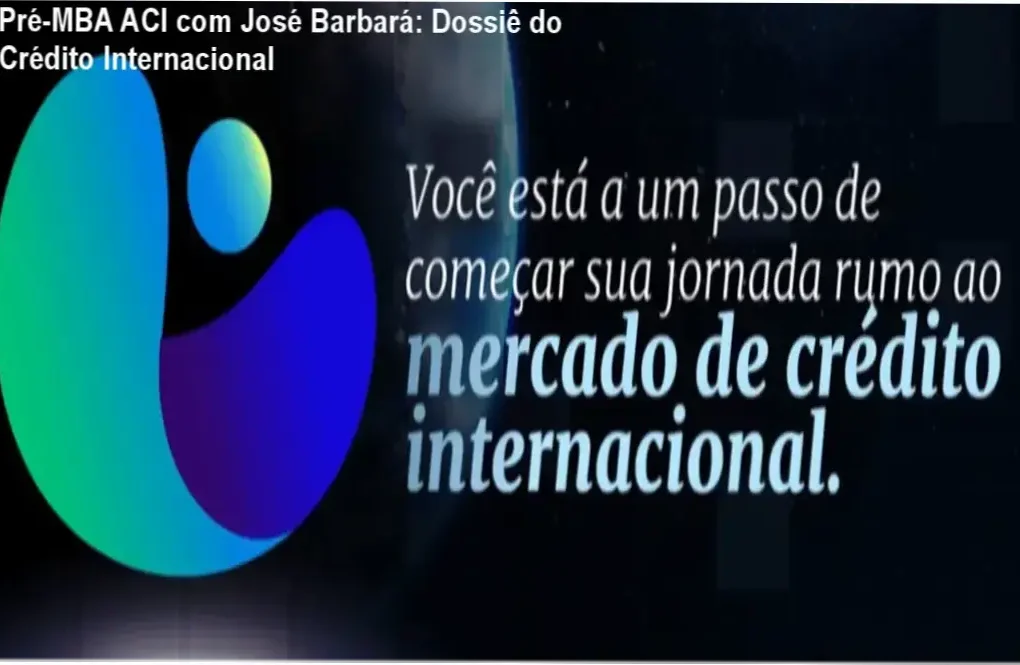 Bastidores e estrutura do treinamento Pré-MBA ACI de José Barbará para intermediação de crédito internacional