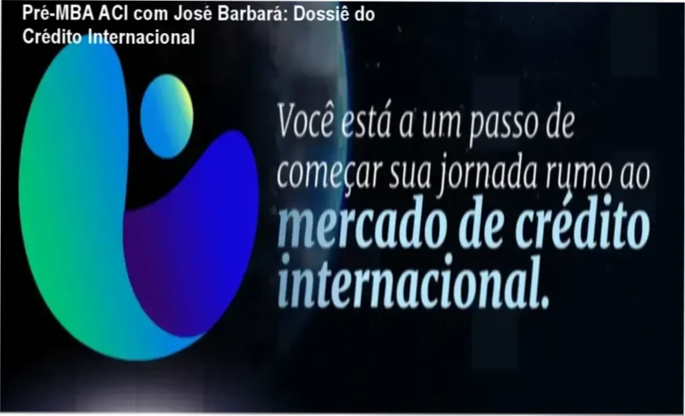 Bastidores e estrutura do treinamento Pré-MBA ACI de José Barbará para intermediação de crédito internacional