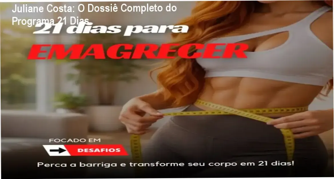 Programa 21 Dias para Emagrecer de Juliane Costa detalhando treinos e protocolos nutricionais