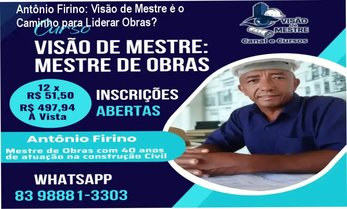 Visão de Mestre de Antônio Firino detalhando bastidores e funcionamento do curso para mestres de obras