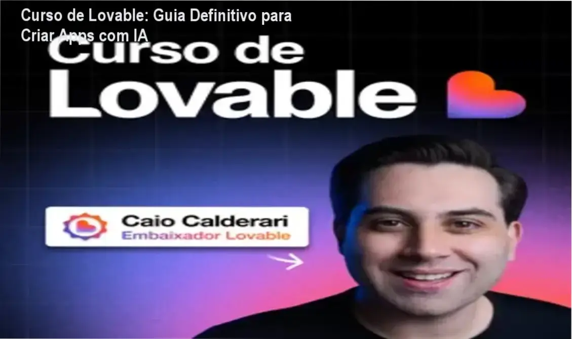 Curso de Lovable: Guia Definitivo para Criar Apps com IA 2 https://cursoss.com.br/formacao-feng-shui-tradicional-mestre-franz-analise-tecnica/ Interface do Curso de Lovable do Caio Calderari mostrando a criação de aplicativos com IA
