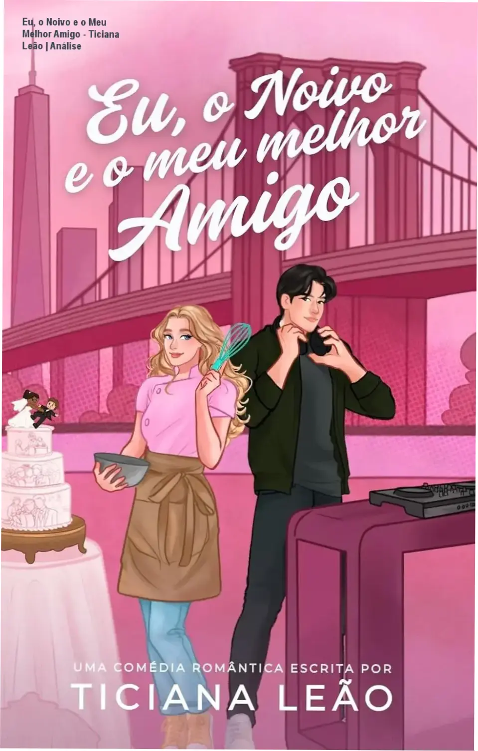 Capa do livro Eu, o Noivo e o Meu Melhor Amigo de Ticiana Leão