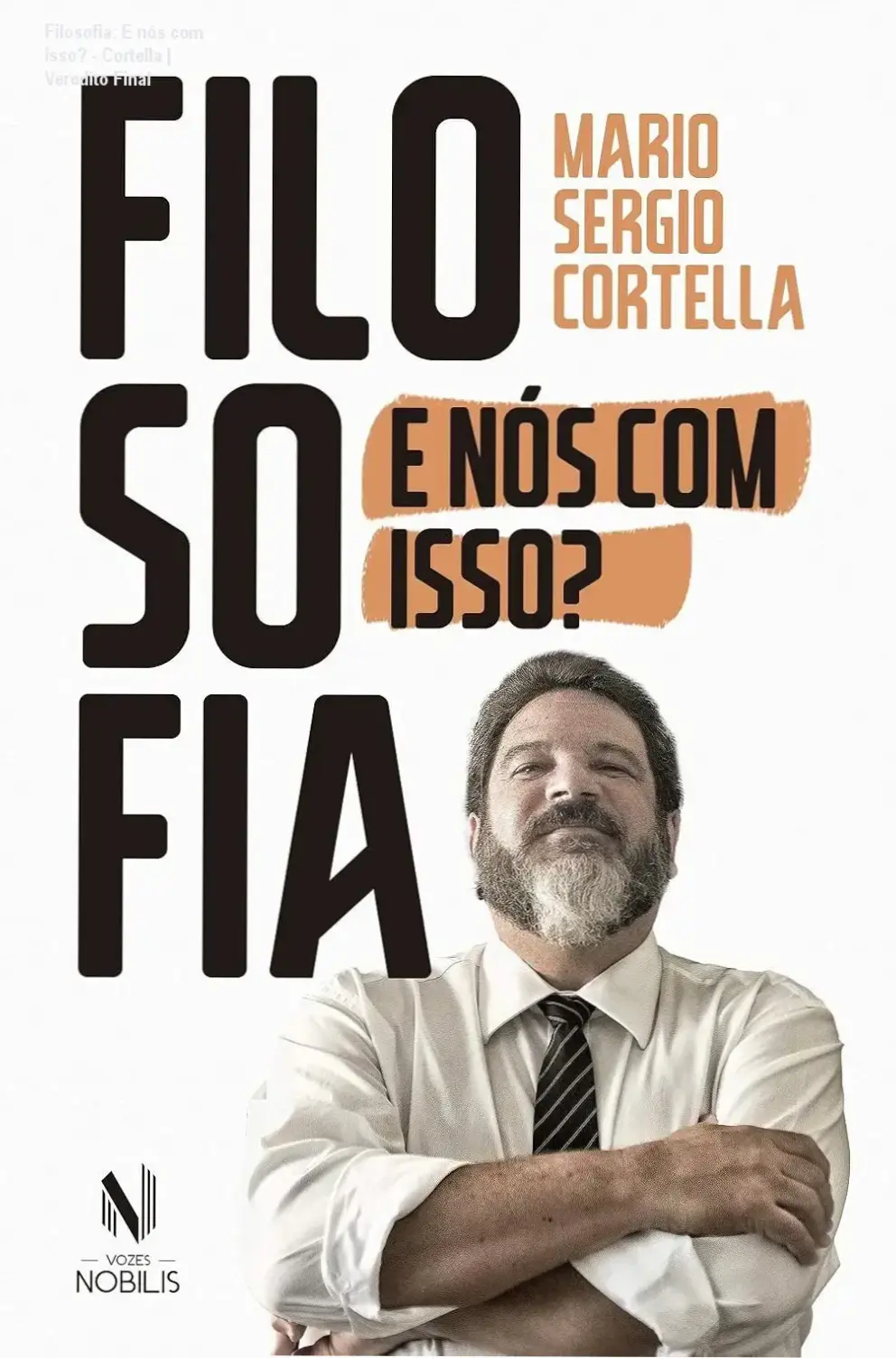 Filosofia: E nós com isso? - Cortella | Veredito Final 2 https://cursoss.com.br/etica-e-vergonha-na-cara-cortella-clovis-analise/ Capa do ebook Filosofia: E nós com isso? de Mario Sergio Cortella