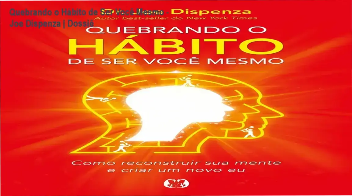 Capa do livro Quebrando o Hábito de Ser Você Mesmo de Joe Dispenza sobre reprogramação mental