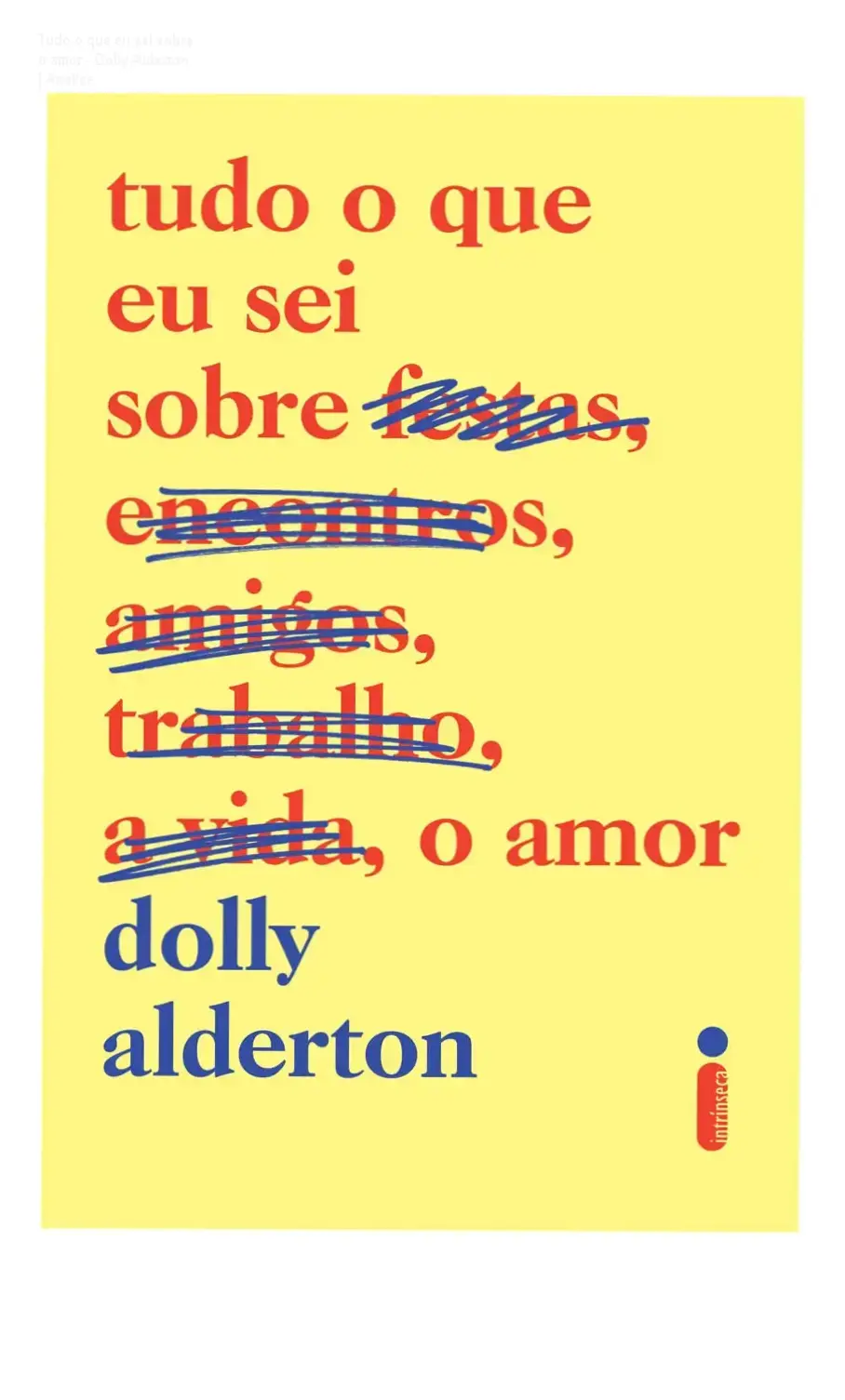 Capa do livro Tudo o que eu sei sobre o amor de Dolly Alderton abordando amadurecimento e relacionamentos