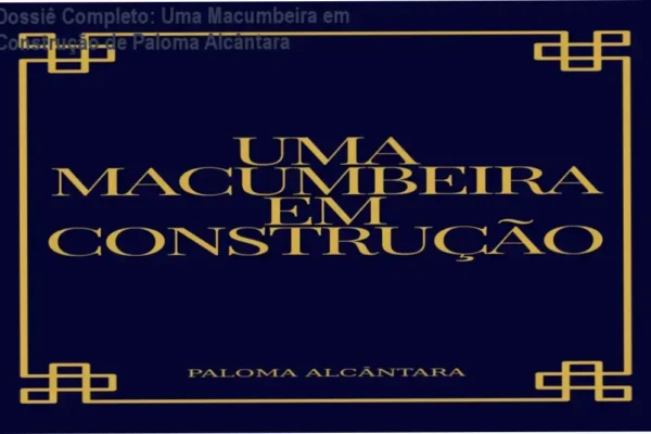 Dossiê Completo: Uma Macumbeira em Construção de Paloma Alcântara