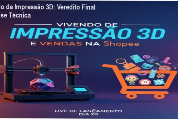 Vivendo de Impressão 3D: Veredito Final e Análise Técnica