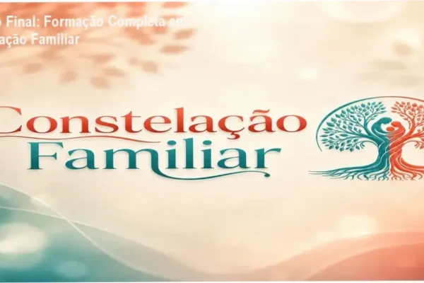 Veredito Final: Formação Completa em Constelação Familiar