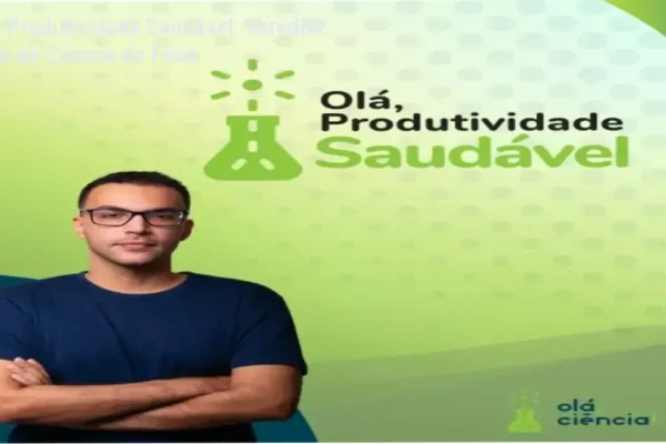 Olá, Produtividade Saudável: Veredito Final da Ciência do Foco