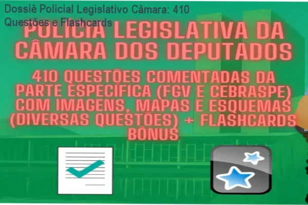 Dossiê Policial Legislativo Câmara: 410 Questões e Flashcards